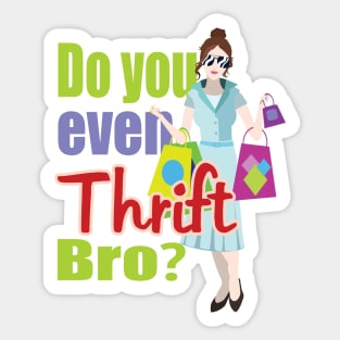 Do You Even Thrift Bro? Sticker